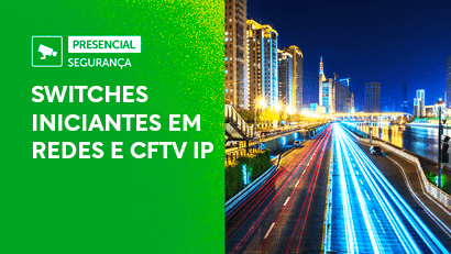 SWITCHES – INICIANTES EM REDES/ CFTV IP
