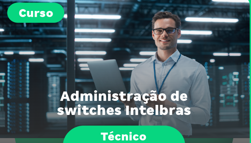 ADMINISTRAÇÃO DE SWITCHES - INTELBRAS 