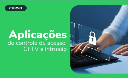 APLICAÇÕES DE CONTROLE DE ACESSO, CFTV E INTRUSÃO
